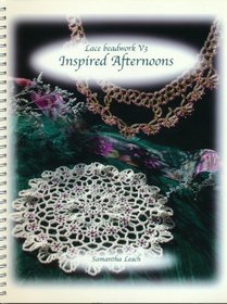 Lace Beadwork V3: Inspired Afternoon - Complete Instructions and Illustrations for 9 Lacebeadwork Projects