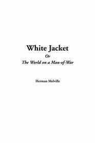 White Jacket Or The World On A Man-of-war