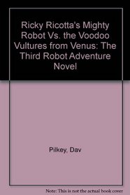 Ricky Ricotta's Mighty Robot Vs. the Voodoo Vultures from Venus: The Third Robot Adventure Novel