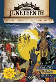 The Story of Juneteenth: An Interactive History Adventure (You Choose: History)