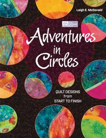Adventures In Circles: Quilt Designs from Start to Finish (That Patchwork Place)