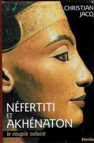 Nefertiti et Akhenaton: Le couple solaire (French Edition)