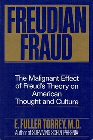 Freudian Fraud: The Malignant Effect of Freud's Theory on American Thought and Culture