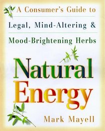 Natural Energy : A Consumer's Guide to Legal, Mind-Altering and Mood-Brightening Herbs and Supple ments