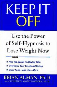 Keep It Off: Use the Power of Self-Hypnosis to Lose Weight Now