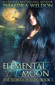 Elemental Moon (The Eldritch Files) (Volume 3)