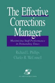 The Effective Corrections Manager: Maximizing Staff Performance in Demanding Times