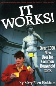 It Works!: Over 1,000 New Uses for Common Household Items