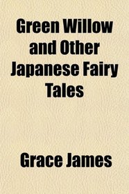 Green Willow and Other Japanese Fairy Tales