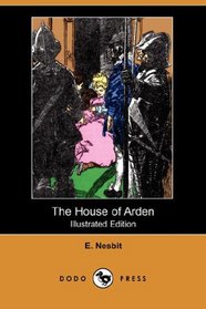 The House of Arden (Illustrated Edition) (Dodo Press)