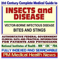 21st Century Complete Medical Guide to Insects and Disease, including Vector-Borne Infectious Disease, Bites and Stings, Authoritative Government Documents, ... for Patients and Physicians (CD-ROM)