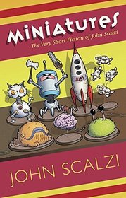 Miniatures: The Very Short Fiction of John Scalzi