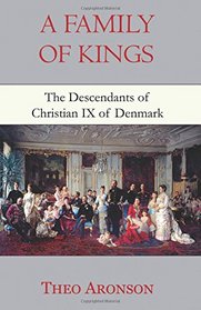A Family of Kings: The descendants of Christian IX of Denmark