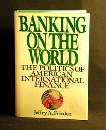 Banking on the World: The Politics of American Internal Finance