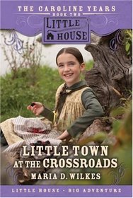Little Town at the Crossroads: The Caroline Years, Book Two (Little House)