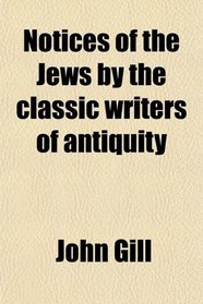 Notices of the Jews by the classic writers of antiquity