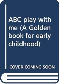 ABC play with me (A Golden book for early childhood)