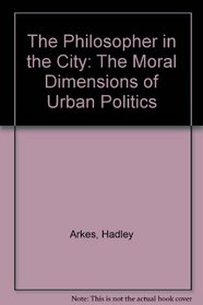 The Philosopher in the City: The Moral Dimensions of Urban Politics