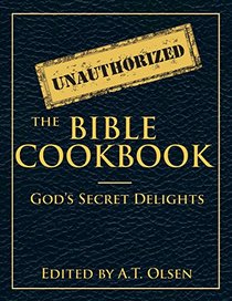 The Unauthorized Bible Cookbook: God's Secret Delights