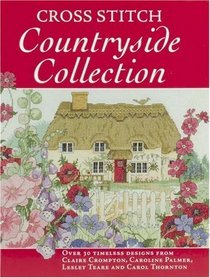 Cross Stitch Countryside Collection: 30 Timeless Designs