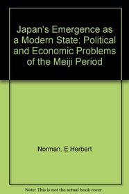 Japan's Emergence As a Modern State: Political and Economic Problems of the Meiji Period