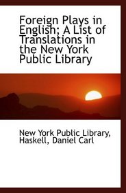 Foreign Plays in English; A List of Translations in the New York Public Library