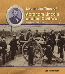 Abraham Lincoln and the Civil War (Life in the Time of)