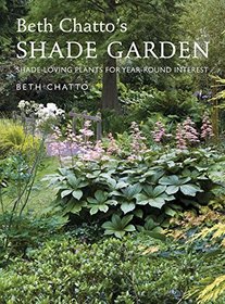 Beth Chatto's Shade Garden: Shade-Loving Plants for Year-Round Interest (Pimpernel Garden Classics)