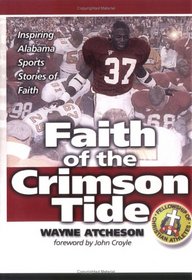 Faith of the Crimson Tide : Inspiring Alabama Sports Stories of Faith