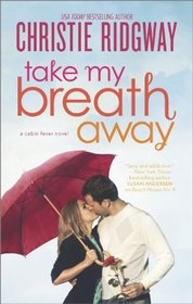 Take My Breath Away (Cabin Fever, Bk 1)