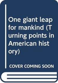 One Giant Leap for Mankind (Turning Points in American History)