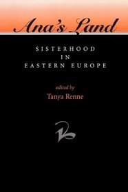 Ana's Land: Sisterhood in Eastern Europe