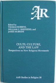 Cults, Culture, and the Law: Perspectives on New Religious Movements (American Academy of Religion, Studies in Religion, No 36)