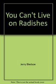You Can't Live on Radishes