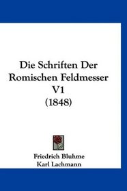 Die Schriften Der Romischen Feldmesser V1 (1848) (German Edition)