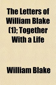 The Letters of William Blake (1); Together With a Life