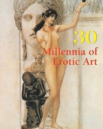 30 Millennia of Erotic Art (30 Millennia of Art)