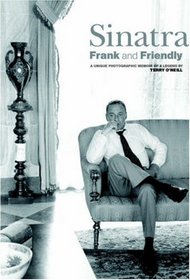 Sinatra: Frank and Friendly, A Unique Photographic Memoir of a Legend