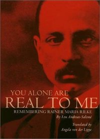 You Alone Are Real to Me : Remembering Rainer Maria Rilke (American Readers Series)