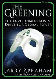 The Greening: The Environmentalists' Drive for Global Power