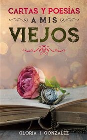 Cartas y Poesas a mis viejos (Spanish Edition)