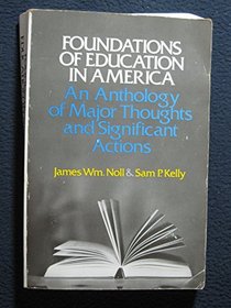 Foundations of Education in America: An Anthology of Major Thoughts and Significant Actions