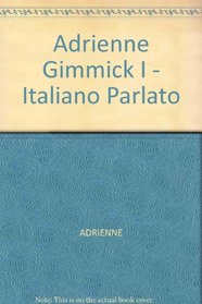 Adrienne Gimmick I - Italiano Parlato (The Gimmick Series) - The First Dynamic, Uncensored Vocabulary Learning Book