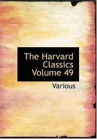 The Harvard Classics  Volume 49 (Large Print Edition)