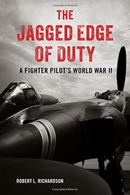 The Jagged Edge of Duty: A Fighter Pilot's World War II