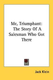 Me, Triumphant: The Story Of A Salesman Who Got There