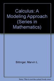 Calculus: A Modeling Approach (Series in Mathematics)