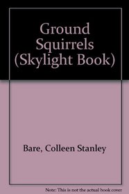 Ground Squirrels (Skylight Book)