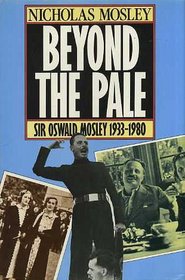 Beyond the pale: Sir Oswald Mosley and family, 1933-1980