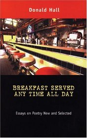 Breakfast Served Any Time All Day: Essays on Poetry New and Selected (Poets on Poetry)